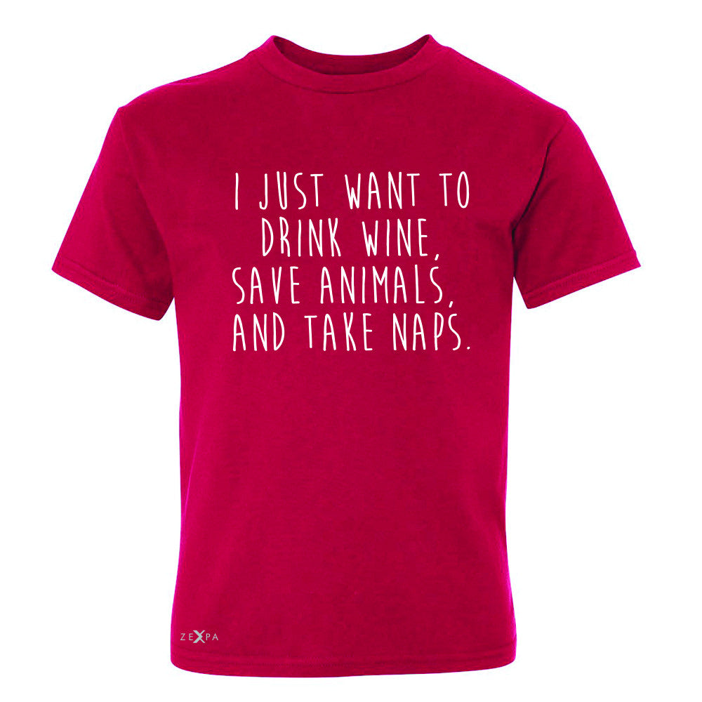 I Just Want To Drink Wine Save Animals and Nap Youth T-shirt   Tee - Zexpa Apparel - 4