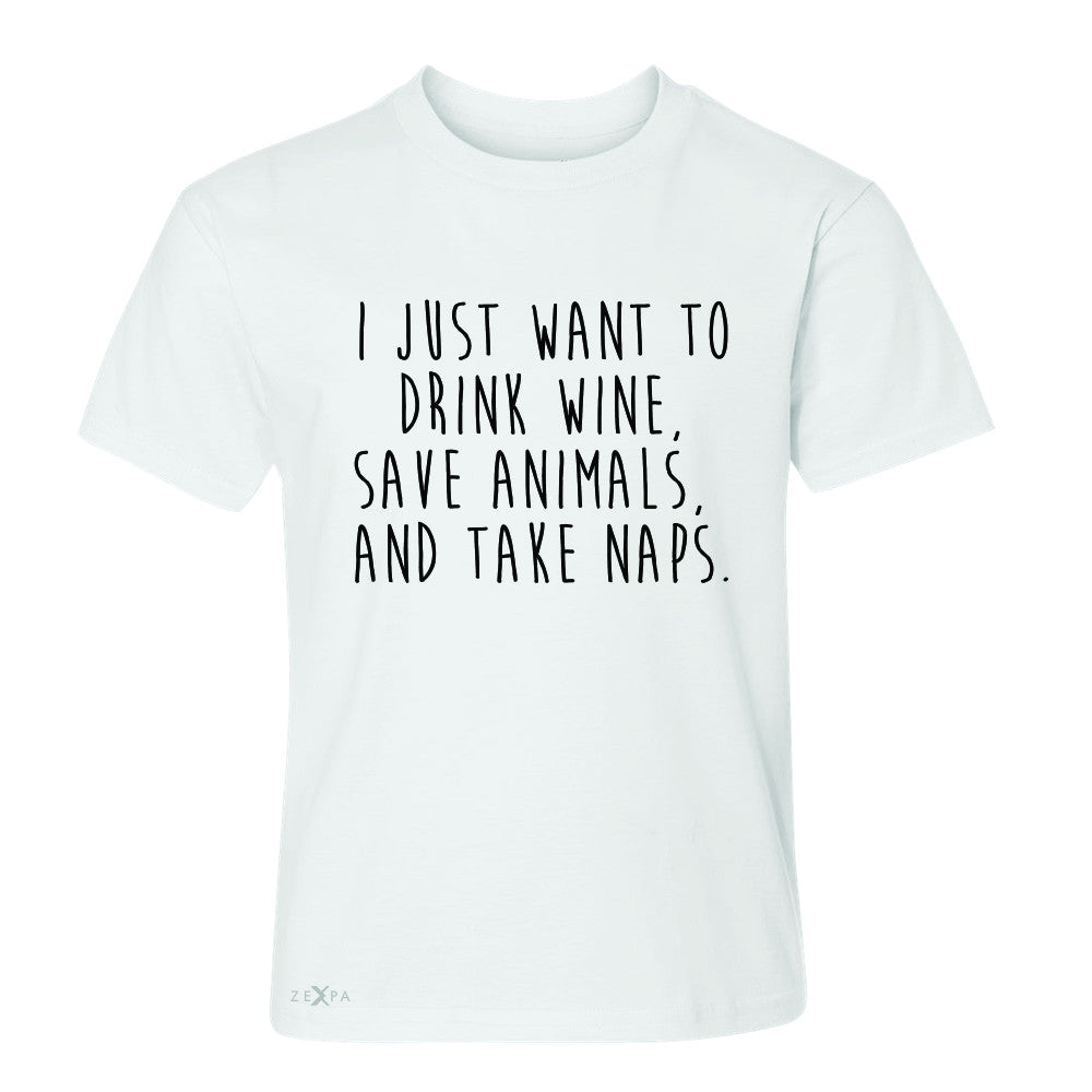 I Just Want To Drink Wine Save Animals and Nap Youth T-shirt   Tee - Zexpa Apparel - 5