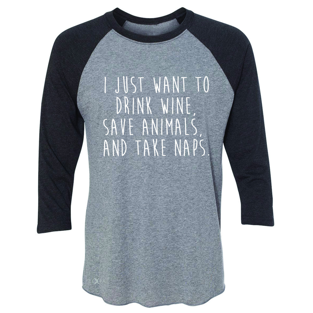 I Just Want To Drink Wine Save Animals and Nap 3/4 Sleevee Raglan Tee   Tee - Zexpa Apparel - 1