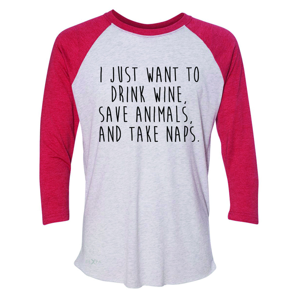 I Just Want To Drink Wine Save Animals and Nap 3/4 Sleevee Raglan Tee   Tee - Zexpa Apparel - 2