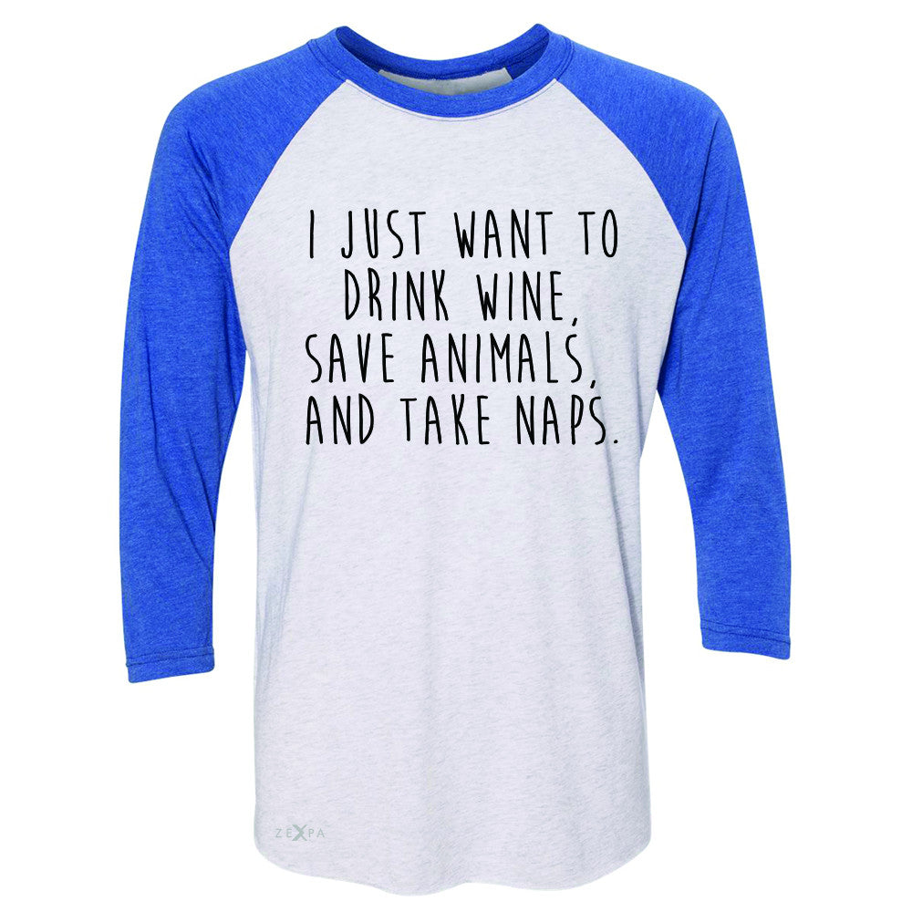 I Just Want To Drink Wine Save Animals and Nap 3/4 Sleevee Raglan Tee   Tee - Zexpa Apparel - 3