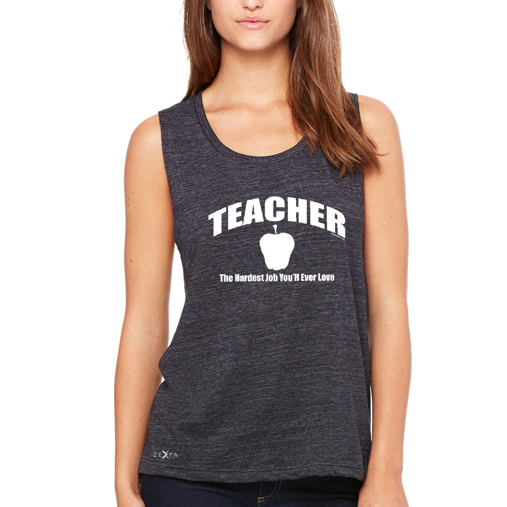 Teacher Women's Muscle Tee The Hardest Job You Will Ever Love Tanks - Zexpa Apparel - 1