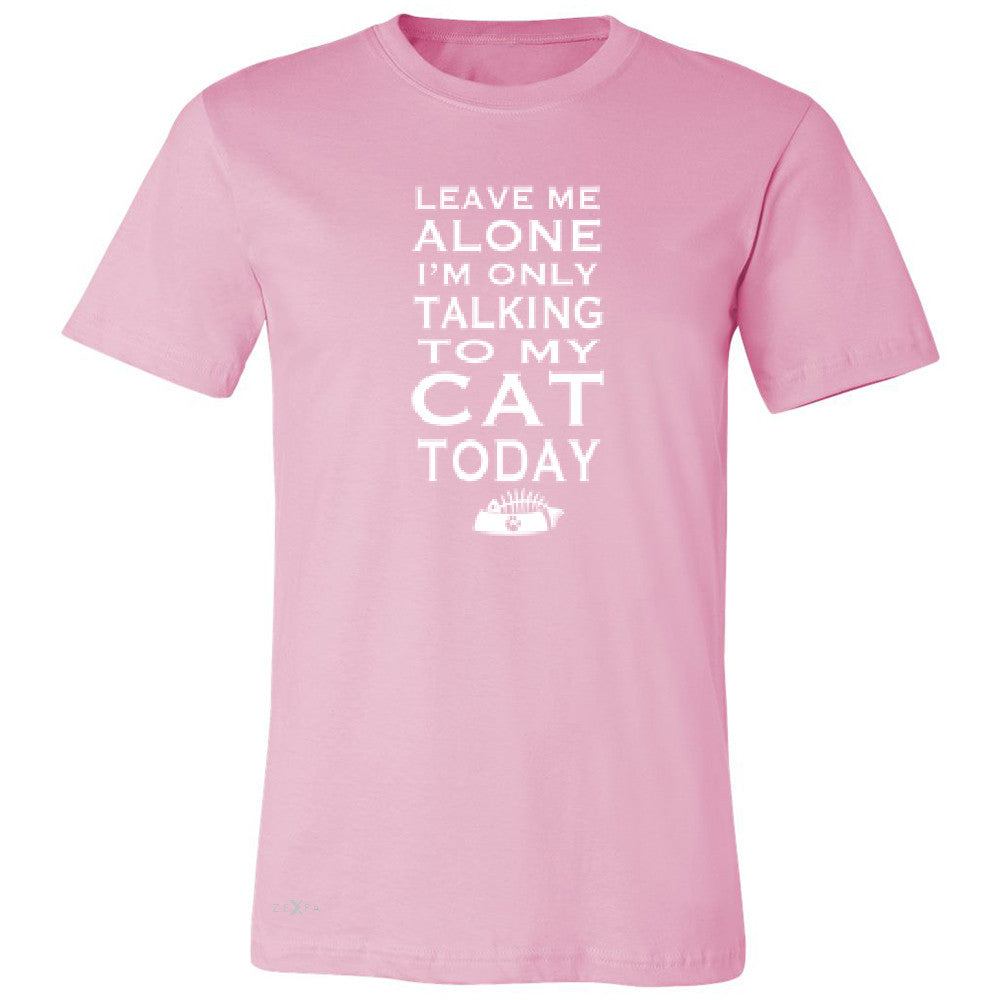 Leave Me Alone I'm Talking To My Cat Today Men's T-shirt Pet Tee - Zexpa Apparel - 4