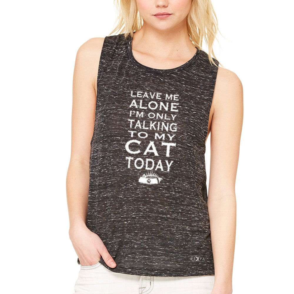 Leave Me Alone I'm Talking To My Cat Today Women's Muscle Tee Pet Tanks - Zexpa Apparel - 3