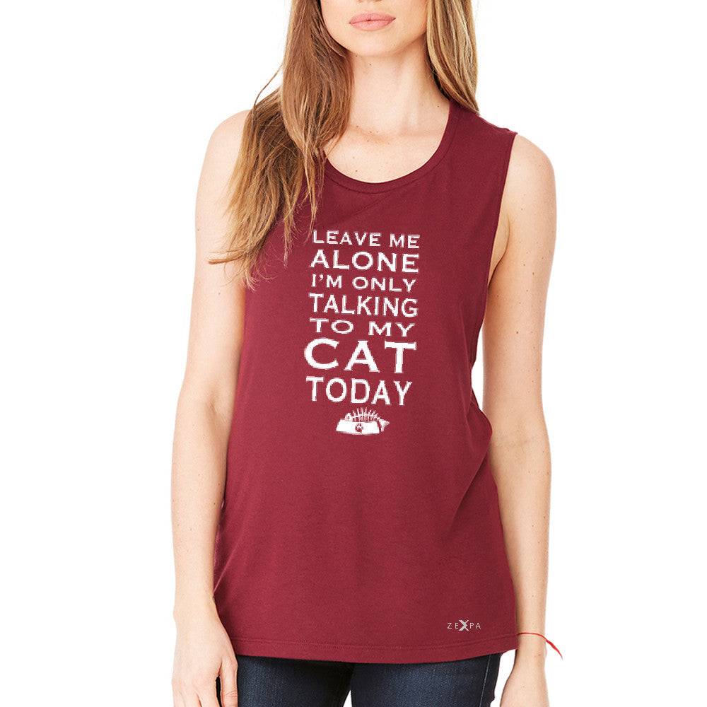 Leave Me Alone I'm Talking To My Cat Today Women's Muscle Tee Pet Tanks - Zexpa Apparel - 4