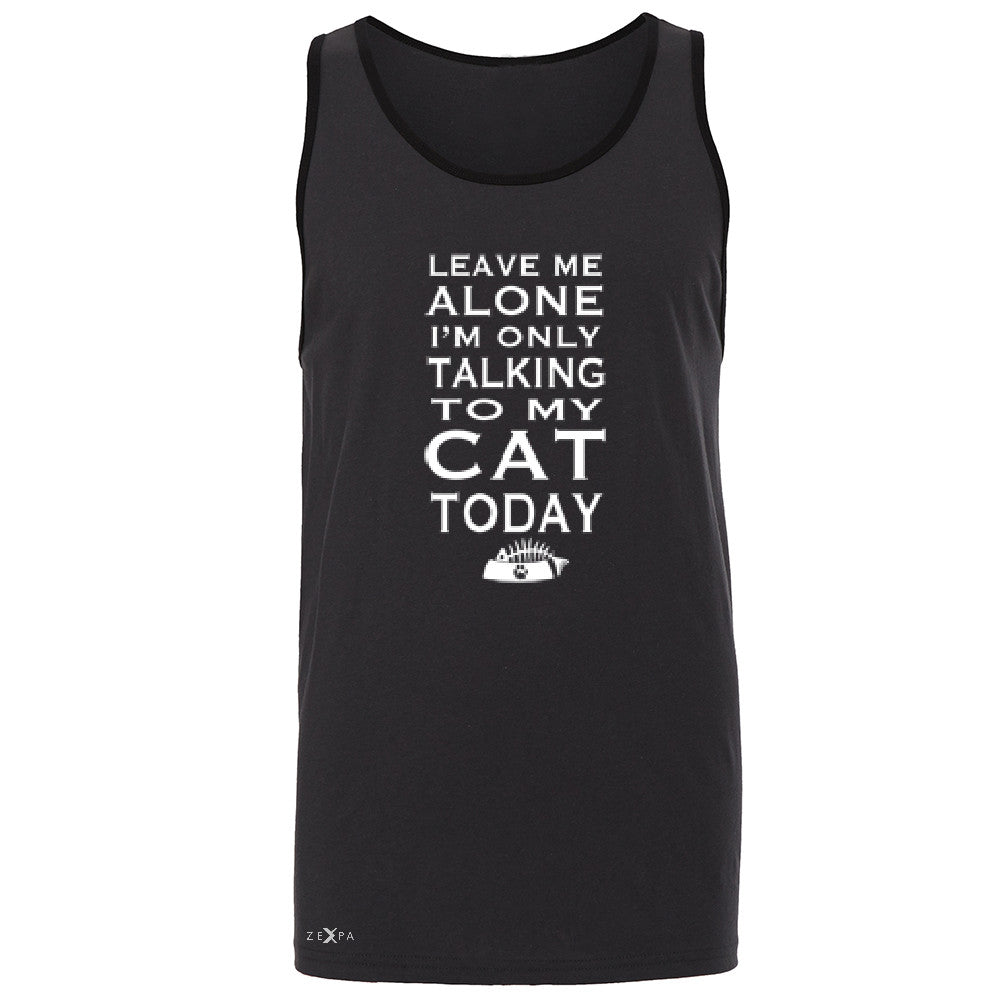 Leave Me Alone I'm Talking To My Cat Today Men's Jersey Tank Pet Sleeveless - Zexpa Apparel - 3