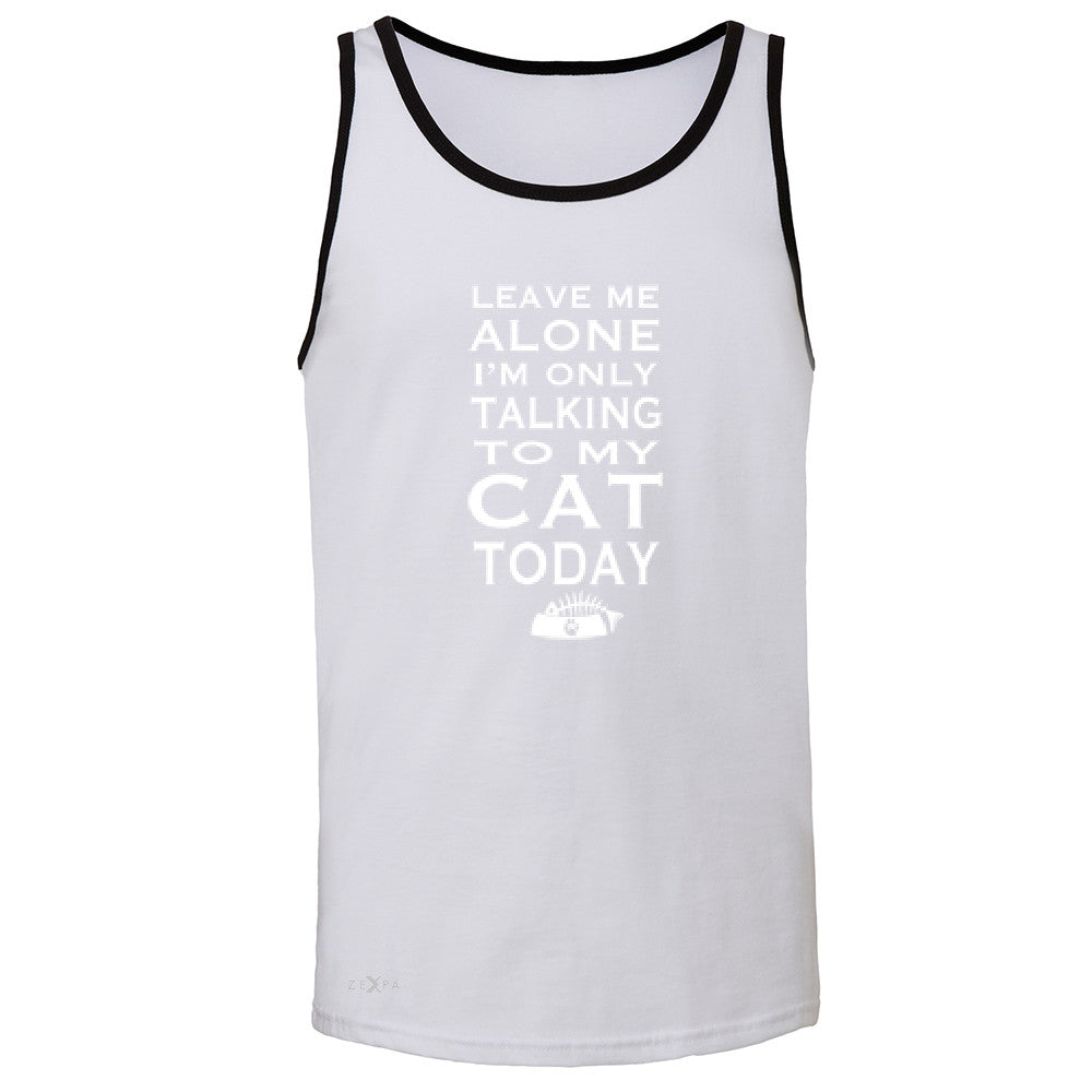 Leave Me Alone I'm Talking To My Cat Today Men's Jersey Tank Pet Sleeveless - Zexpa Apparel - 5