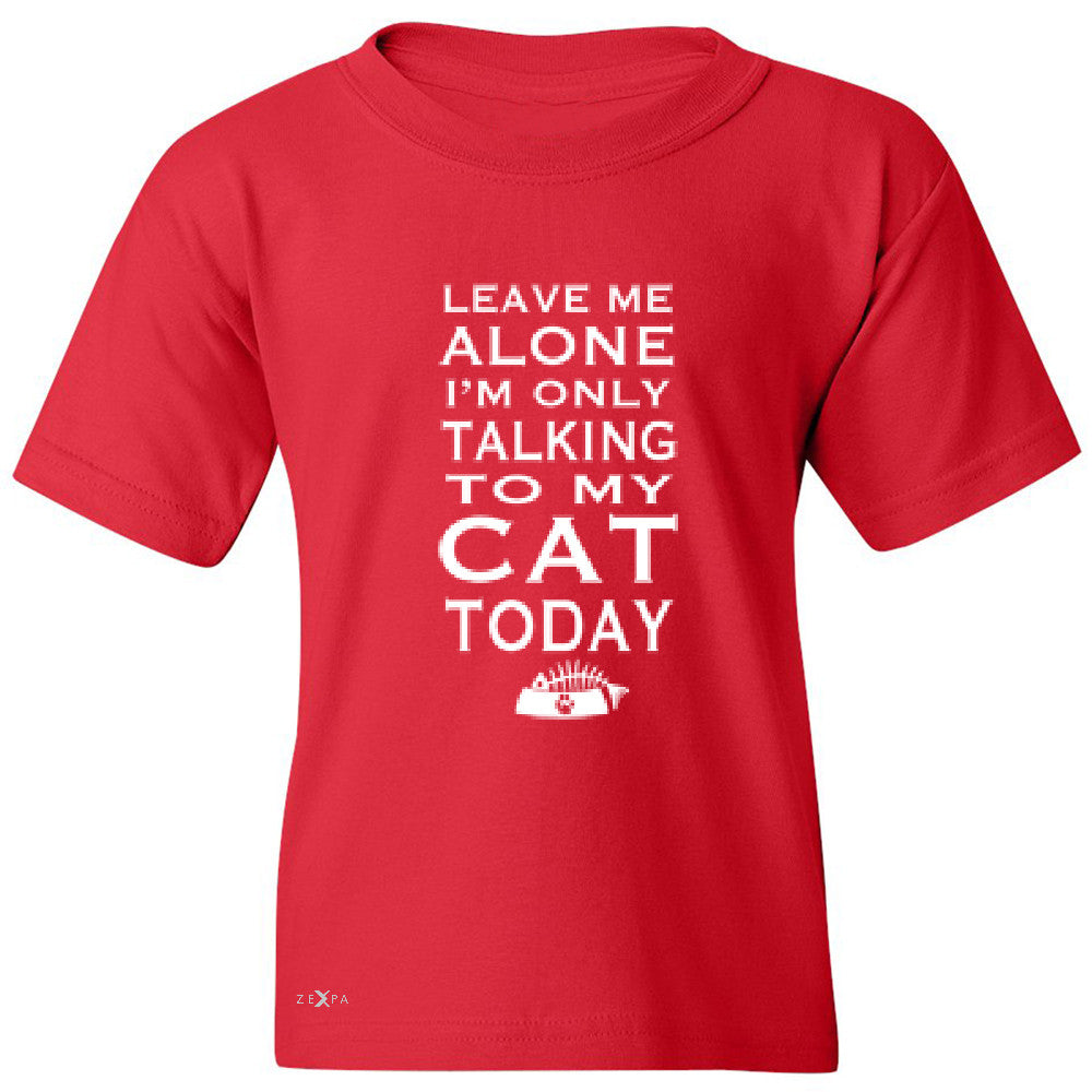 Leave Me Alone I'm Talking To My Cat Today Youth T-shirt Pet Tee - Zexpa Apparel - 4