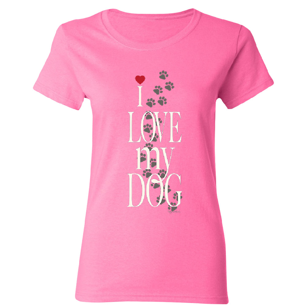 I Love My Dog Puppy Paw Print Women's T-Shirt 