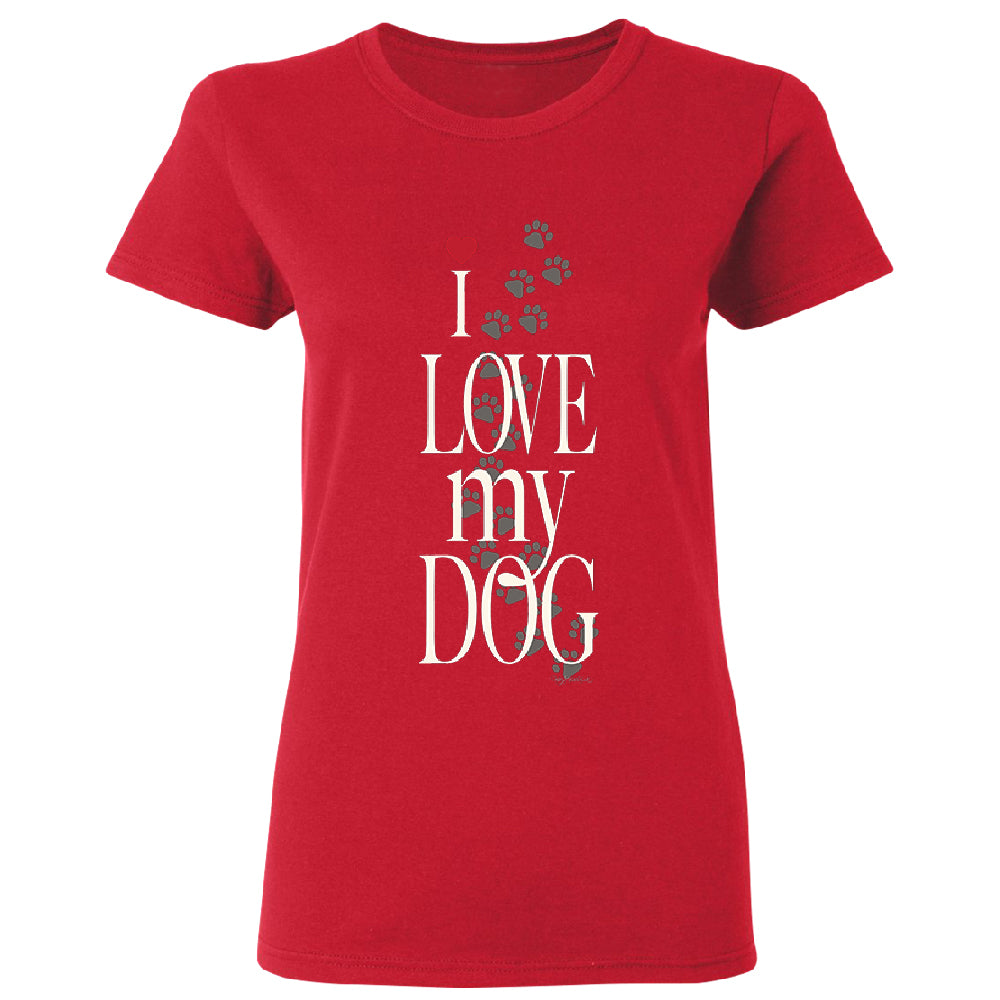 I Love My Dog Puppy Paw Print Women's T-Shirt 