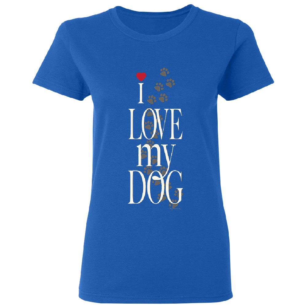 I Love My Dog Puppy Paw Print Women's T-Shirt 