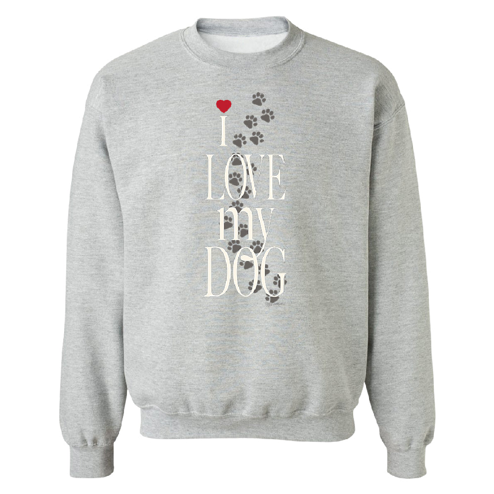 I Love My Dog Puppy Paw Print Unisex Crewneck Dogs Are Best Friend Sweater 