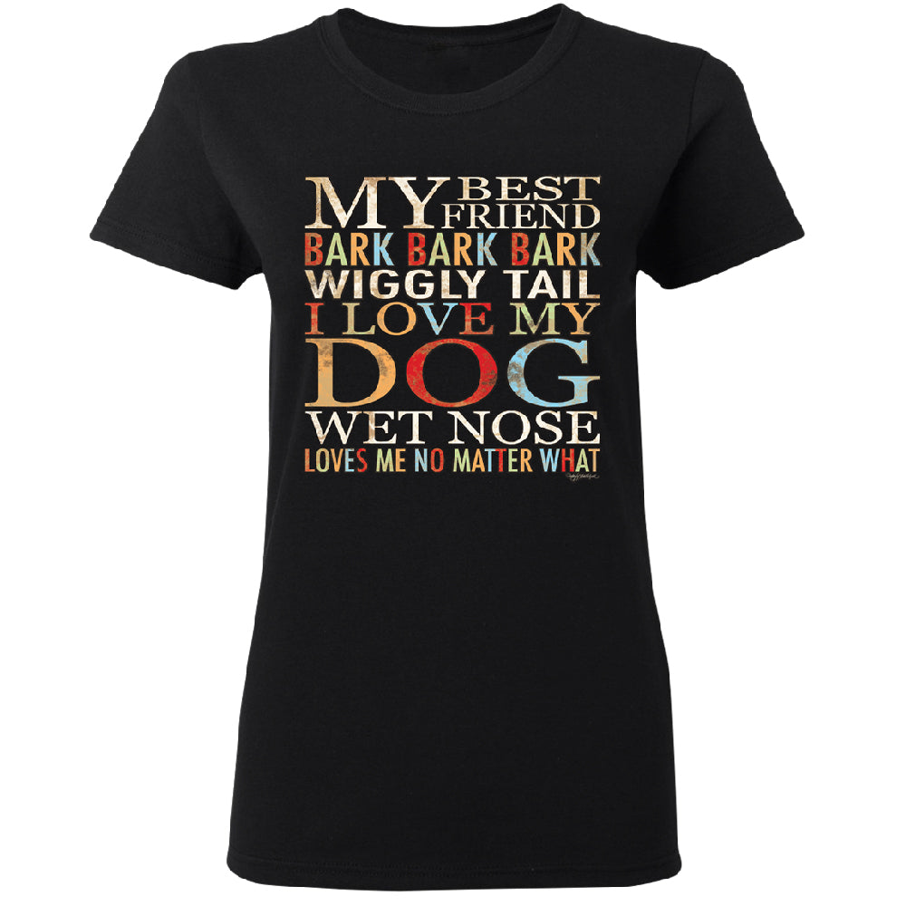 My Best Friend I Love My Dog Wet Nose Women's T-Shirt 