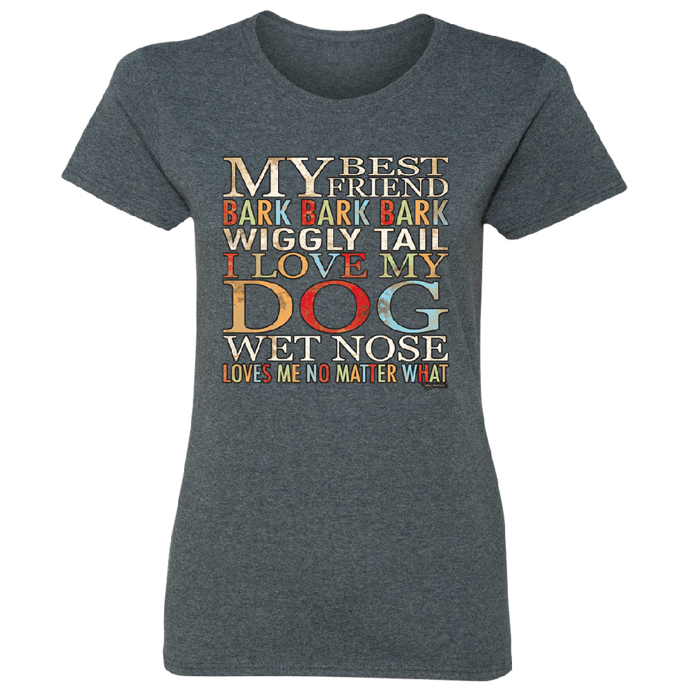 My Best Friend I Love My Dog Wet Nose Women's T-Shirt 