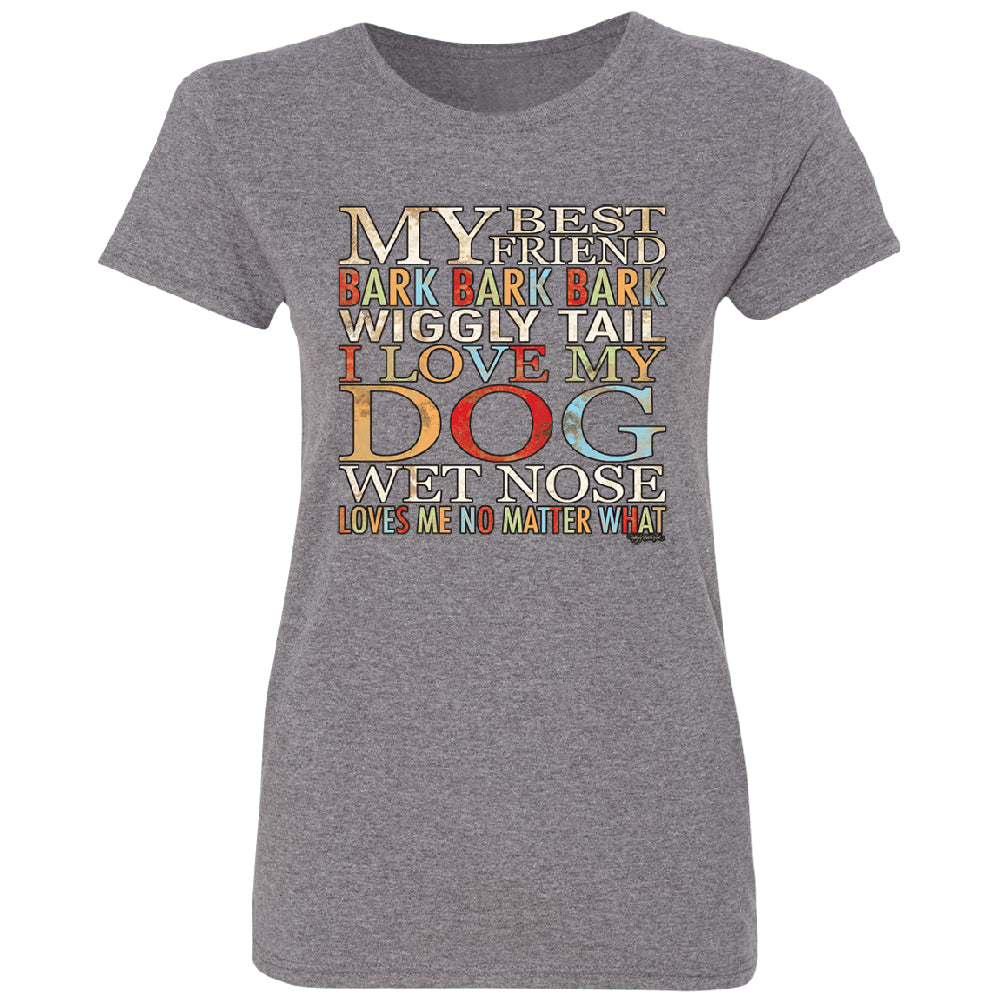 My Best Friend I Love My Dog Wet Nose Women's T-Shirt 