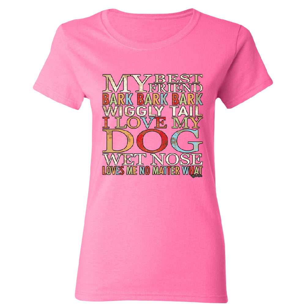 My Best Friend I Love My Dog Wet Nose Women's T-Shirt 