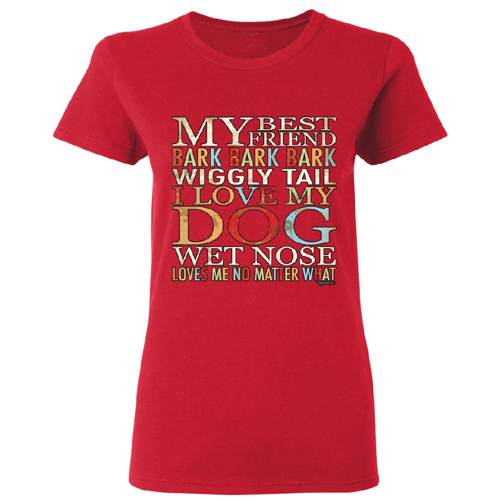 My Best Friend I Love My Dog Wet Nose Women's T-Shirt 