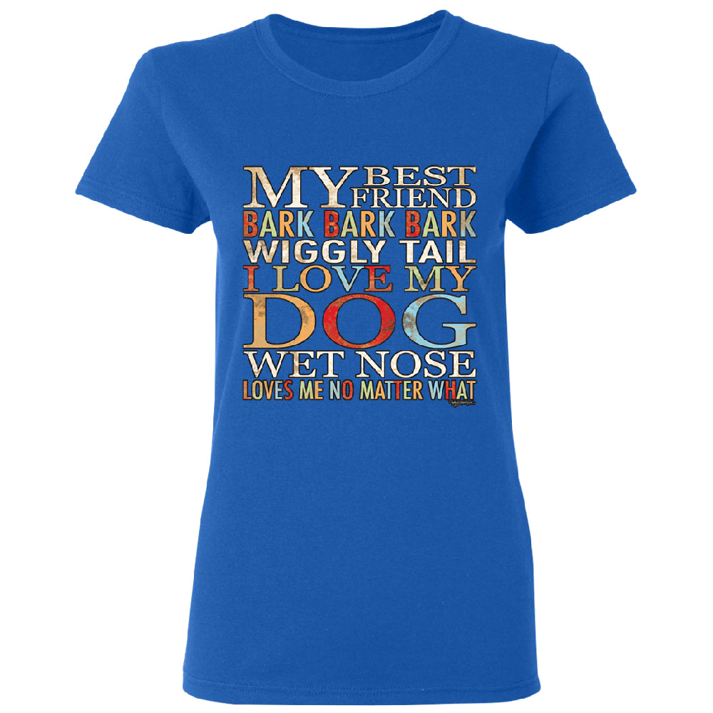 My Best Friend I Love My Dog Wet Nose Women's T-Shirt 