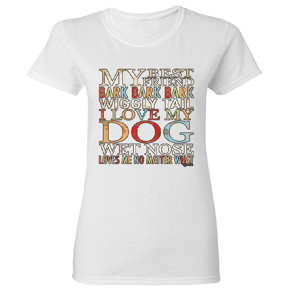 My Best Friend I Love My Dog Wet Nose Women's T-Shirt 