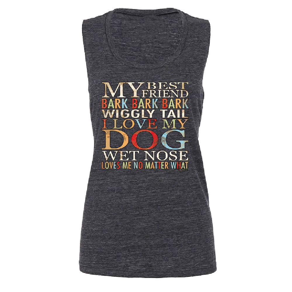 My Best Friend I Love My Dog Wet Nose Women's Muscle Tank Lovely Dogs Tee 