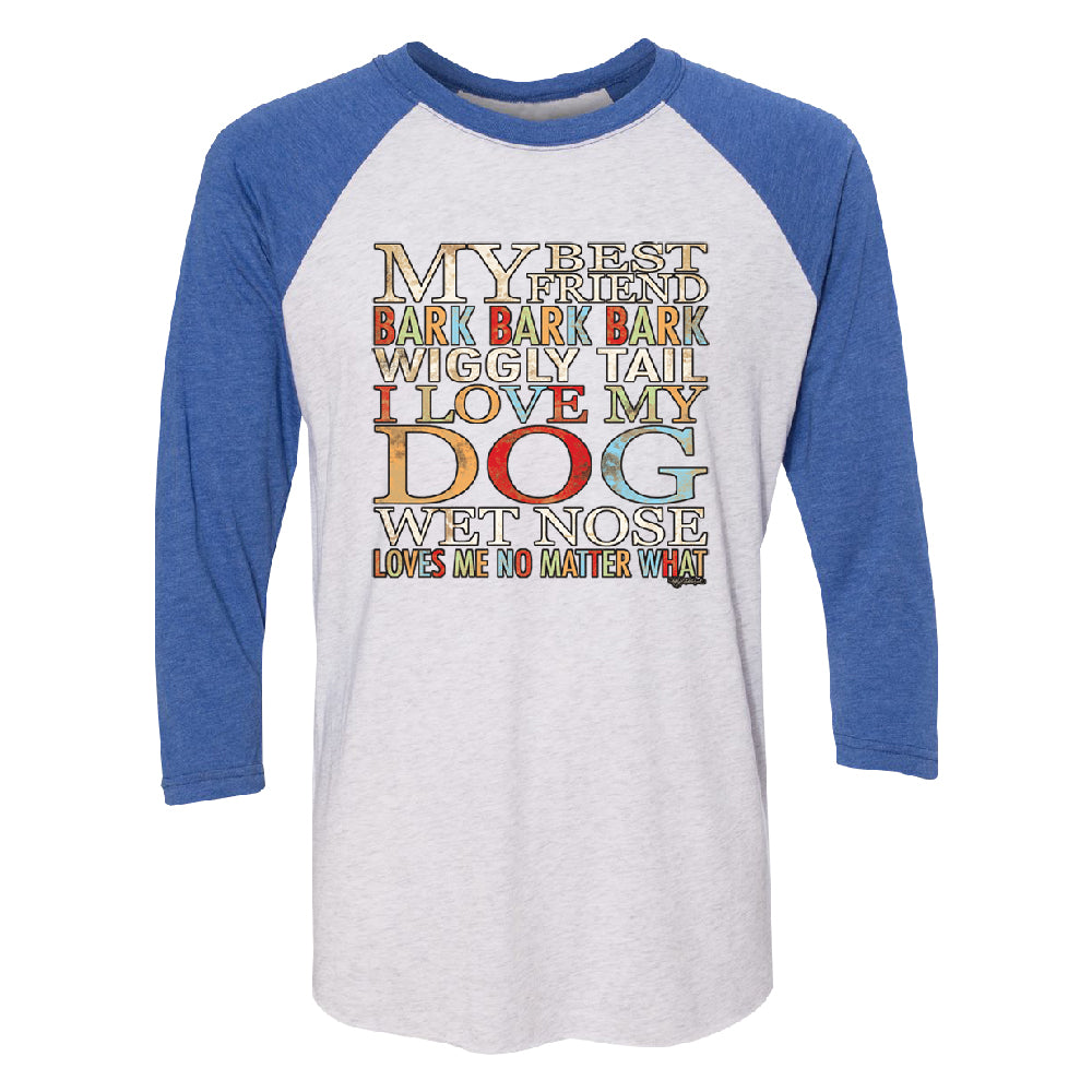 My Best Friend I Love My Dog Wet Nose 3/4 Raglan Tee 