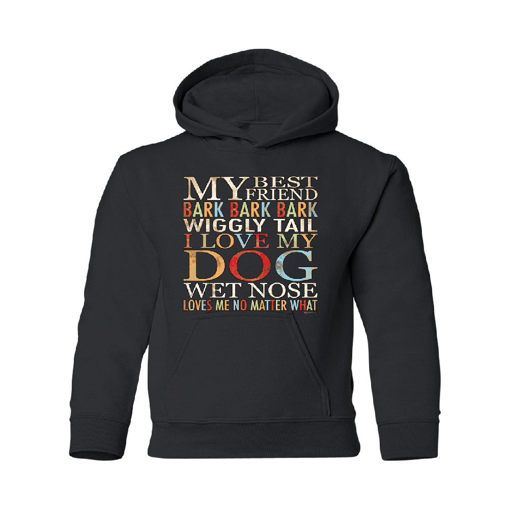 My Best Friend I Love My Dog Wet Nose YOUTH Hoodie Lovely Dogs SweatShirt 