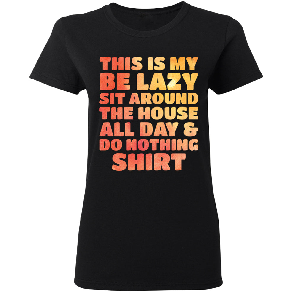 This is My Be Lazy and Do Nothing Day Women's T-Shirt 