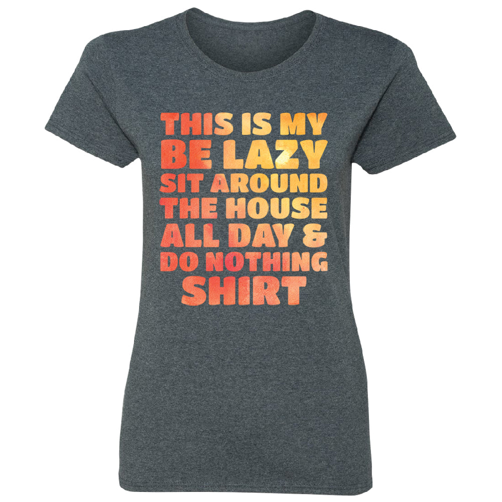 This is My Be Lazy and Do Nothing Day Women's T-Shirt 