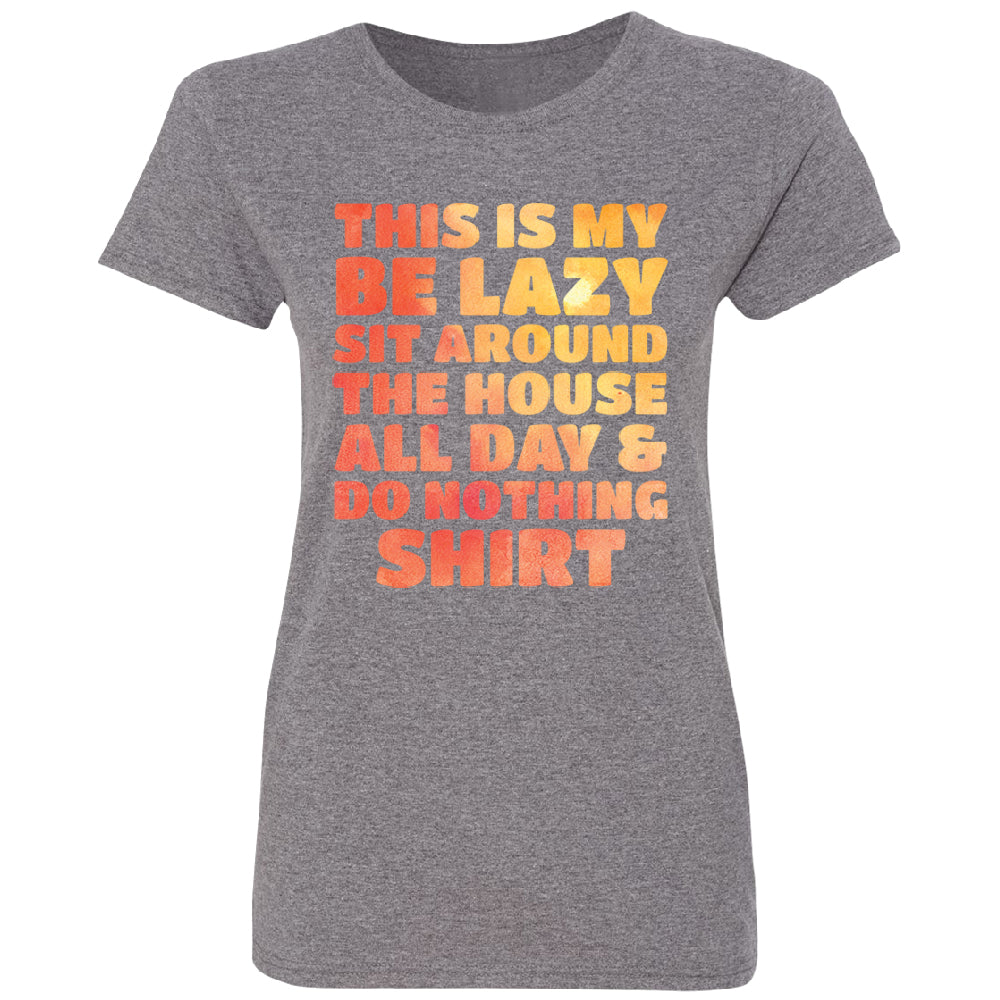 This is My Be Lazy and Do Nothing Day Women's T-Shirt 