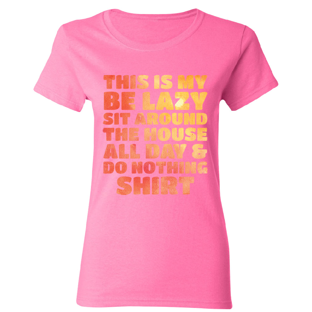 This is My Be Lazy and Do Nothing Day Women's T-Shirt 