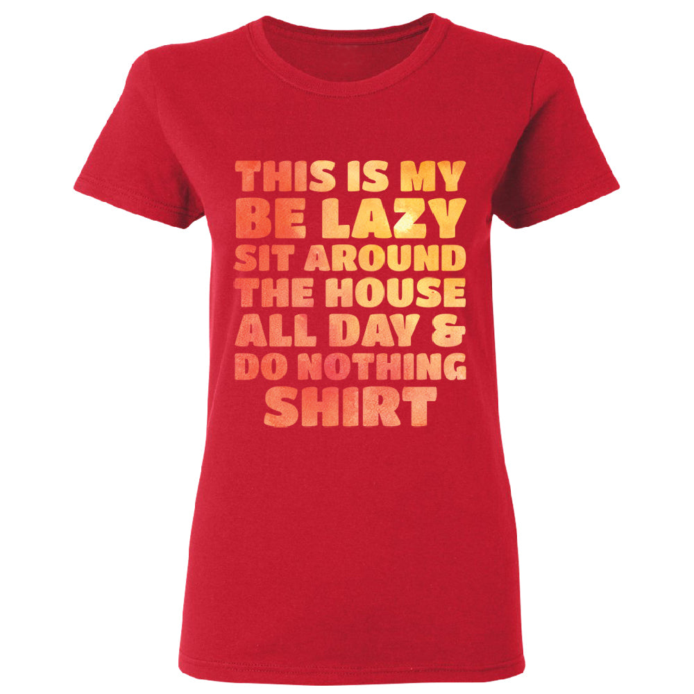 This is My Be Lazy and Do Nothing Day Women's T-Shirt 
