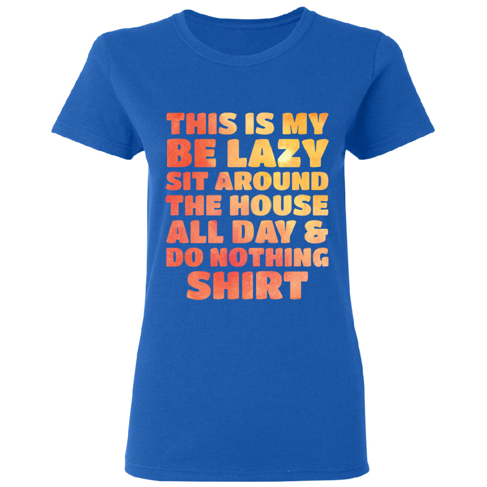 This is My Be Lazy and Do Nothing Day Women's T-Shirt 