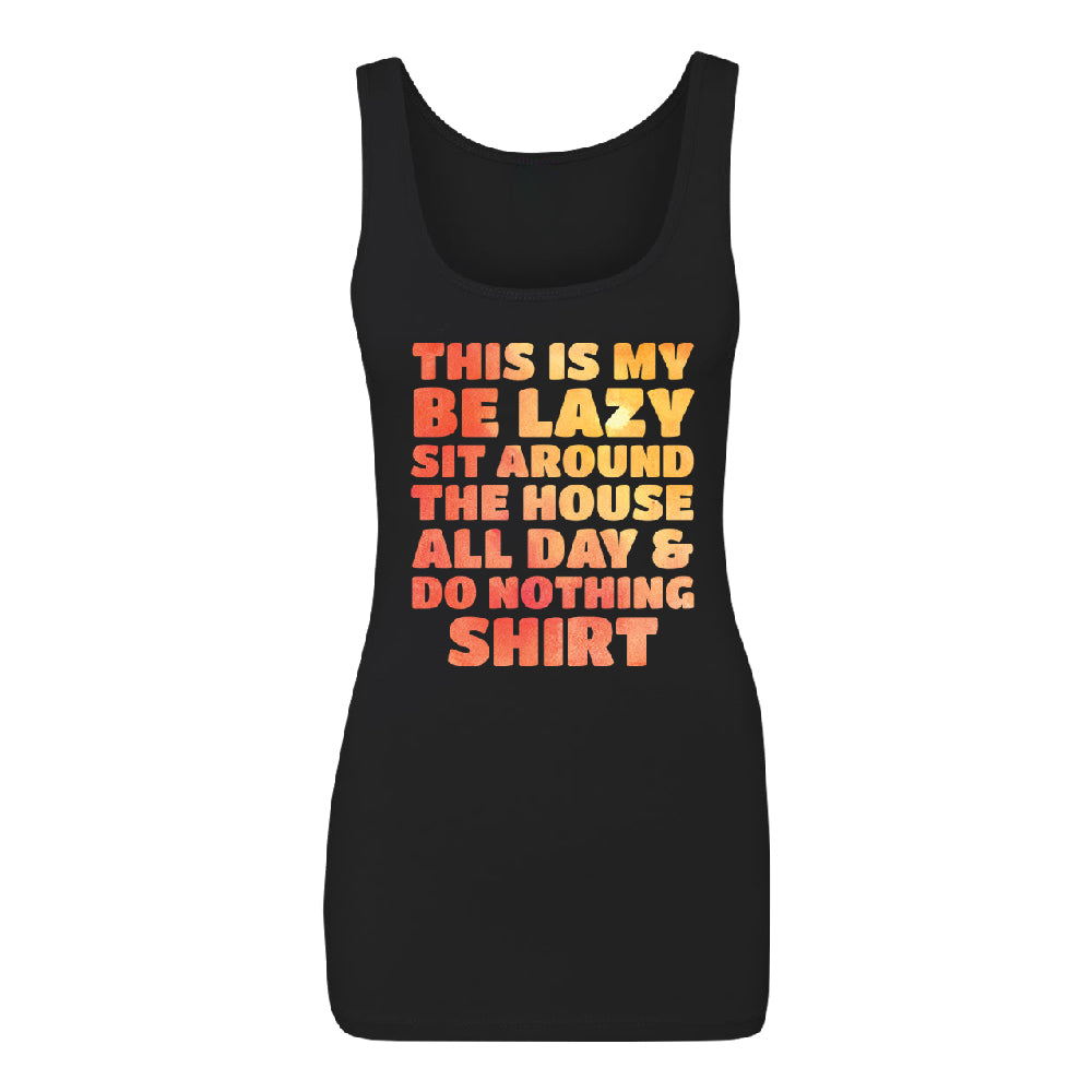 This is My Be Lazy and Do Nothing Day Women's Tank Top Funny Gift Shirt 