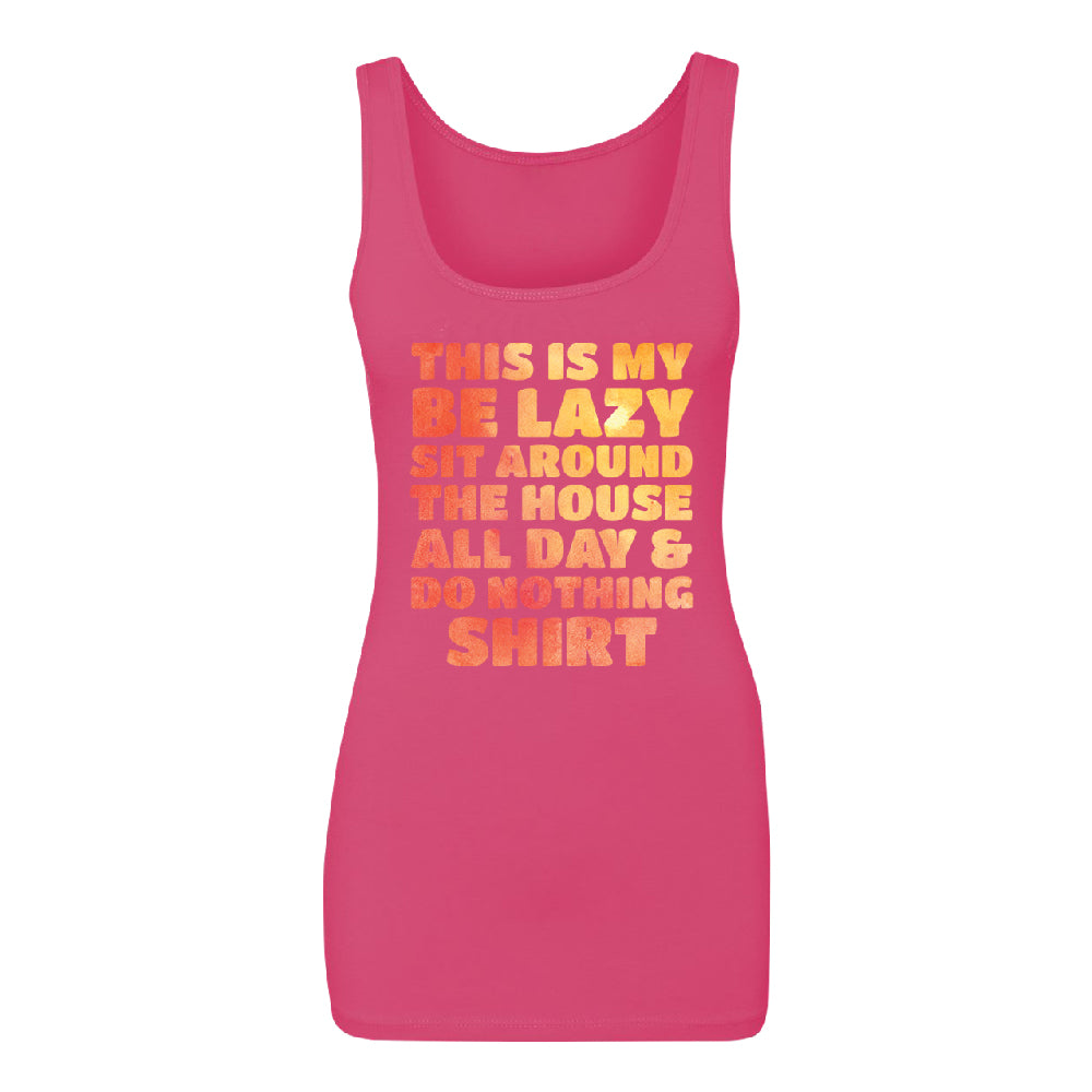 This is My Be Lazy and Do Nothing Day Women's Tank Top Funny Gift Shirt 