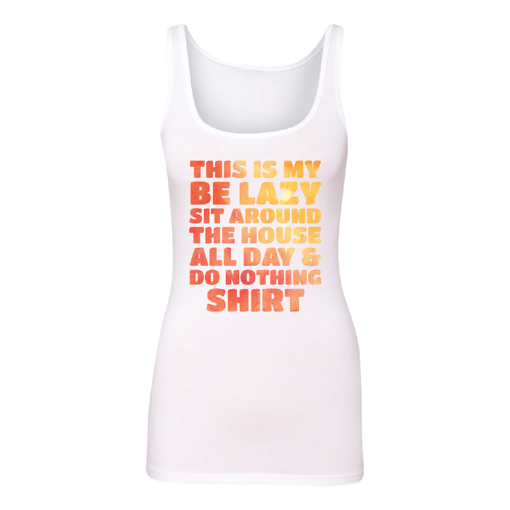 This is My Be Lazy and Do Nothing Day Women's Tank Top Funny Gift Shirt 