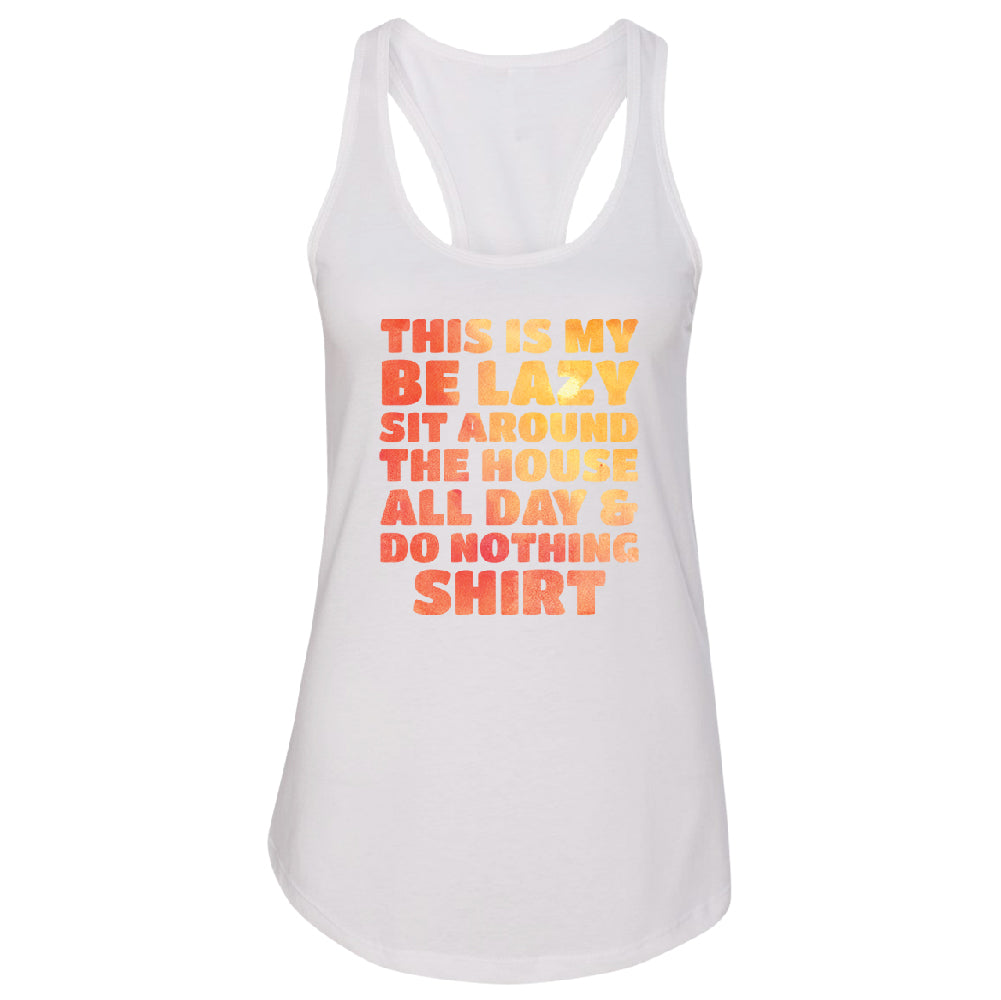 This is My Be Lazy and Do Nothing Day Women's Racerback Funny Gift Shirt 