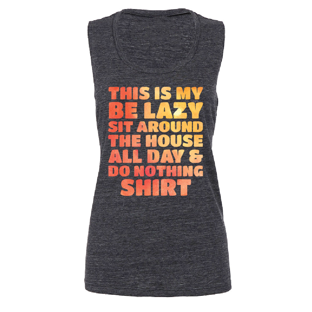 This is My Be Lazy and Do Nothing Day Women's Muscle Tank Funny Gift Tee 