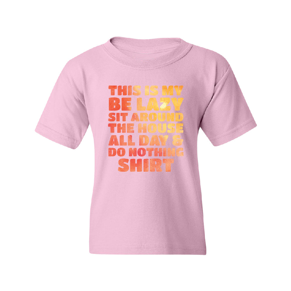 This is My Be Lazy and Do Nothing Day Youth T-Shirt 