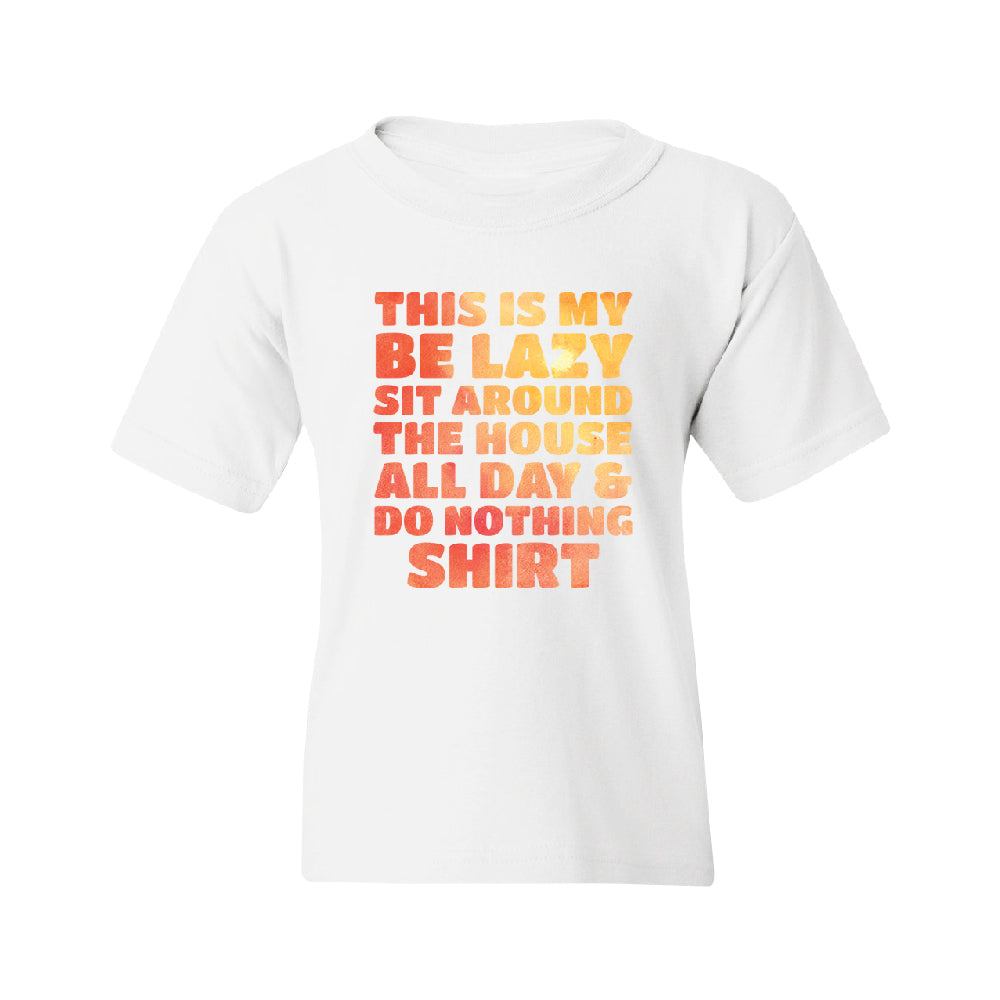 This is My Be Lazy and Do Nothing Day Youth T-Shirt 