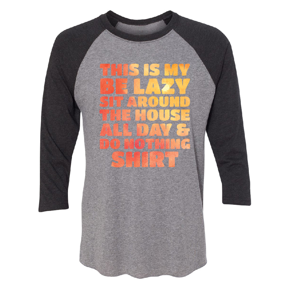 This is My Be Lazy and Do Nothing Day 3/4 Raglan Tee 