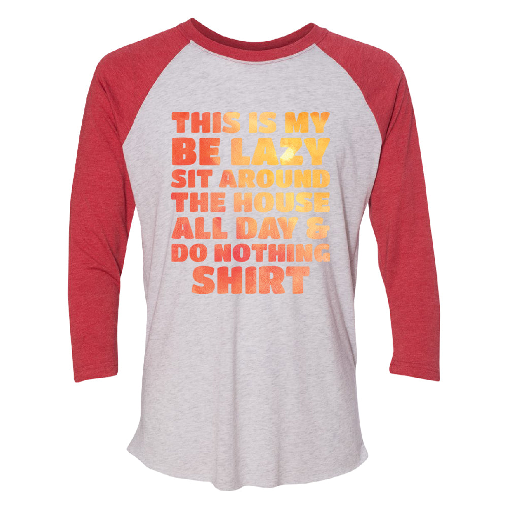 This is My Be Lazy and Do Nothing Day 3/4 Raglan Tee 