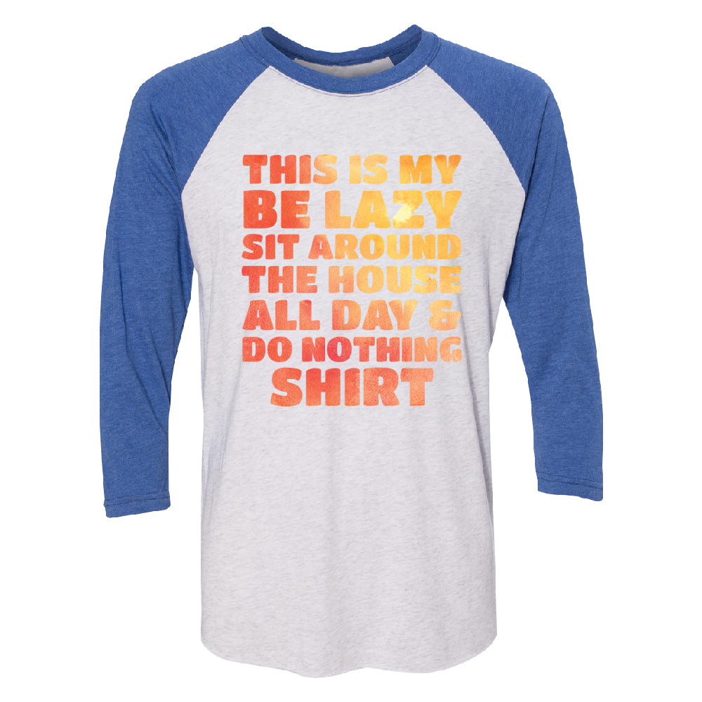 This is My Be Lazy and Do Nothing Day 3/4 Raglan Tee 