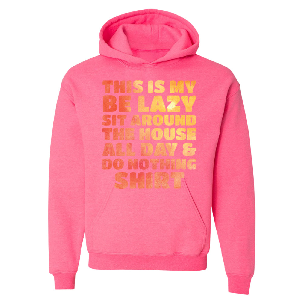 This is My Be Lazy and Do Nothing Day Unisex Hoodie Funny Gift Sweater 