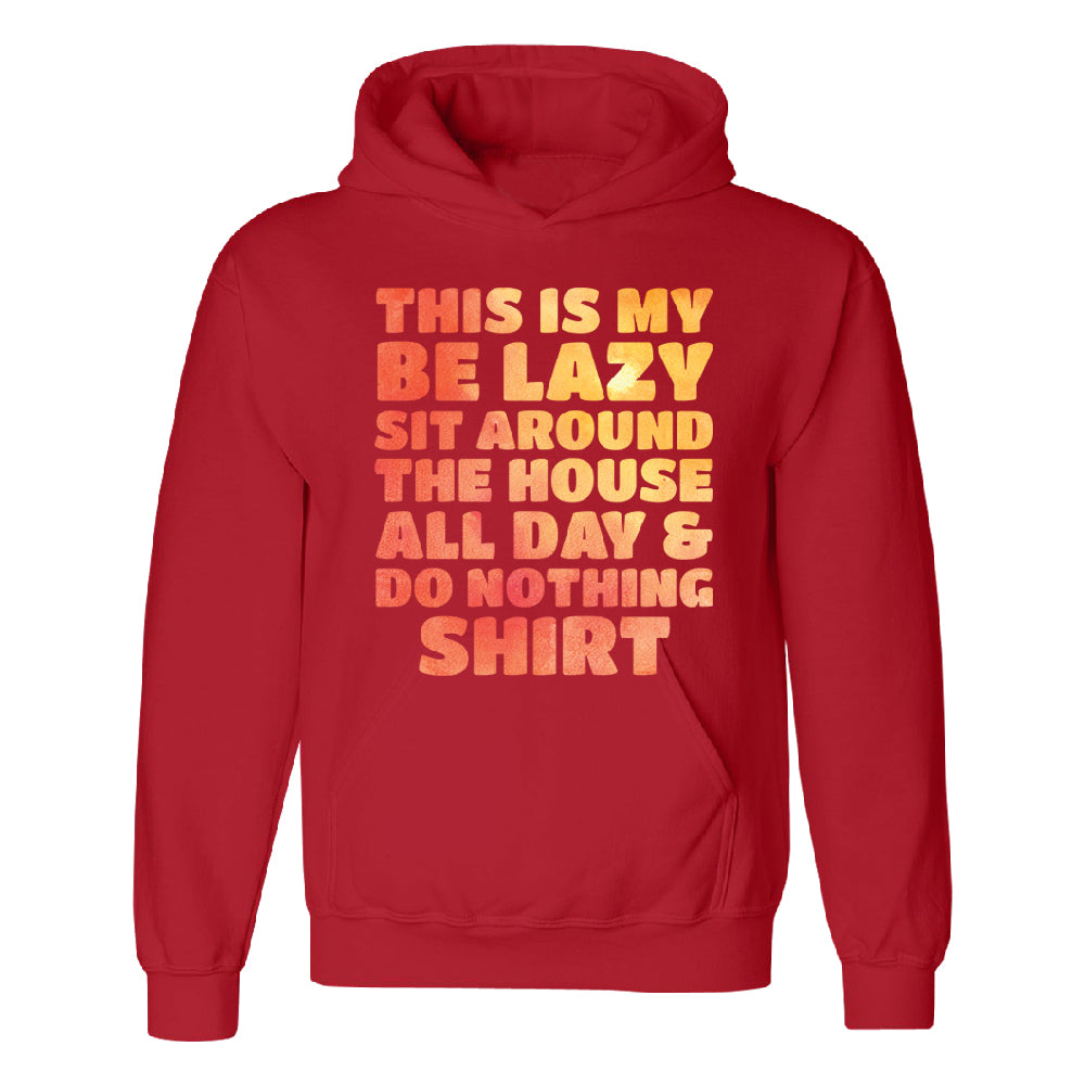 This is My Be Lazy and Do Nothing Day Unisex Hoodie Funny Gift Sweater 