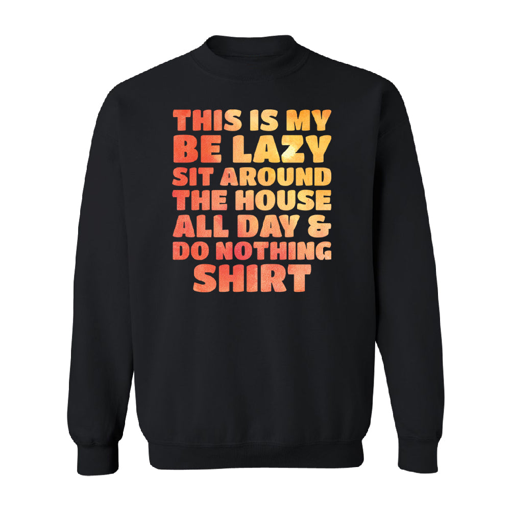 This is My Be Lazy and Do Nothing Day Unisex Crewneck Funny Gift Sweater 