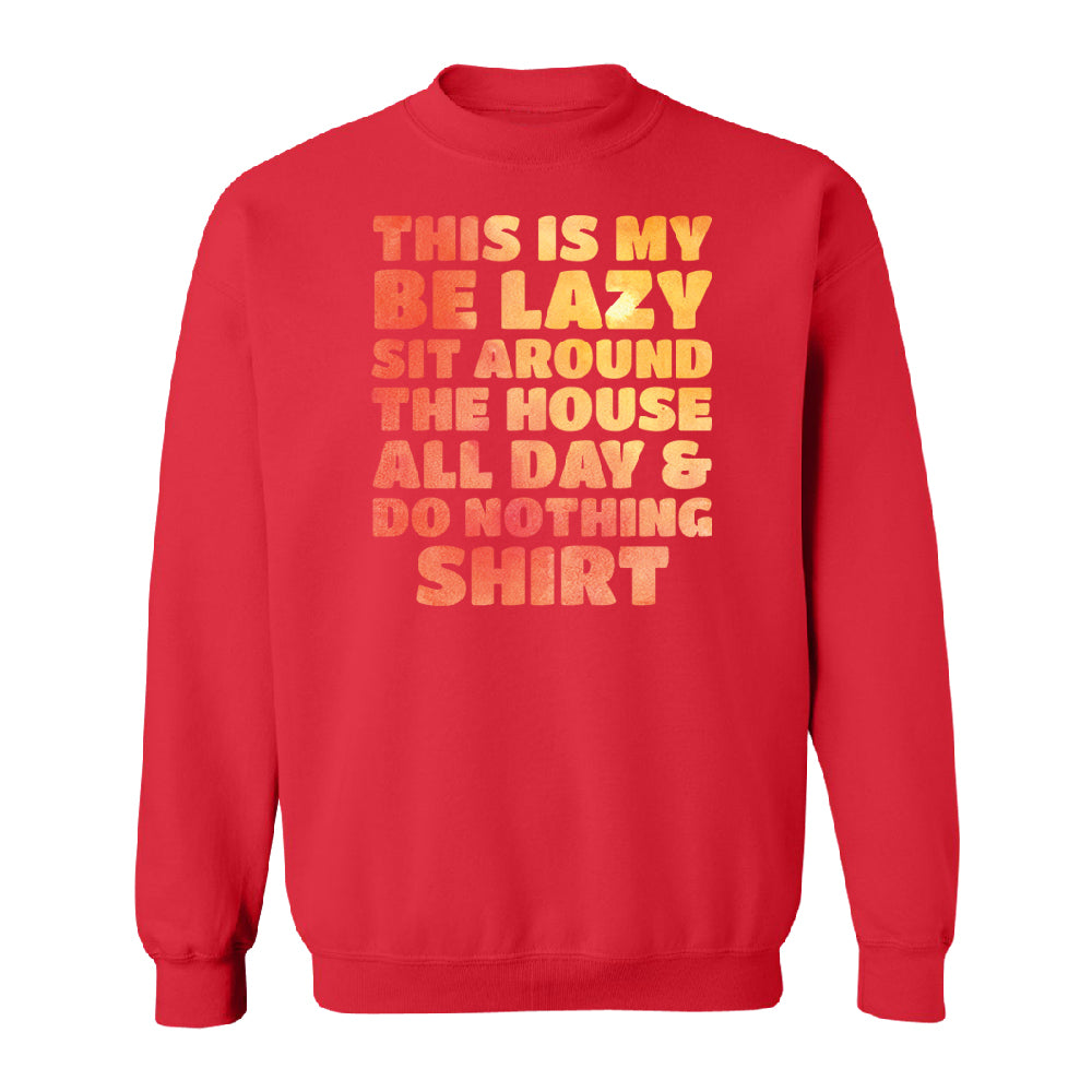 This is My Be Lazy and Do Nothing Day Unisex Crewneck Funny Gift Sweater 