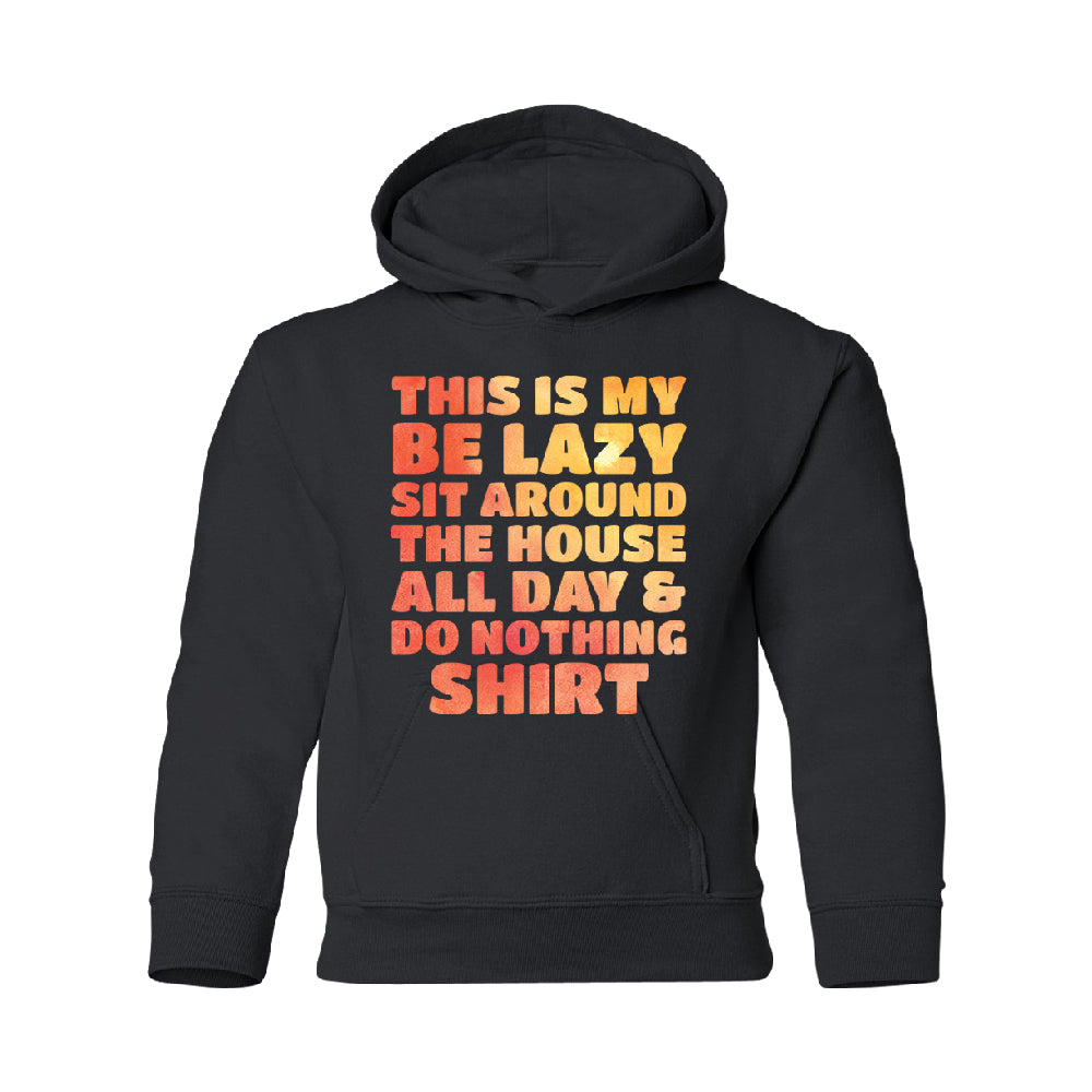 This is My Be Lazy and Do Nothing Day YOUTH Hoodie Funny Gift SweatShirt 