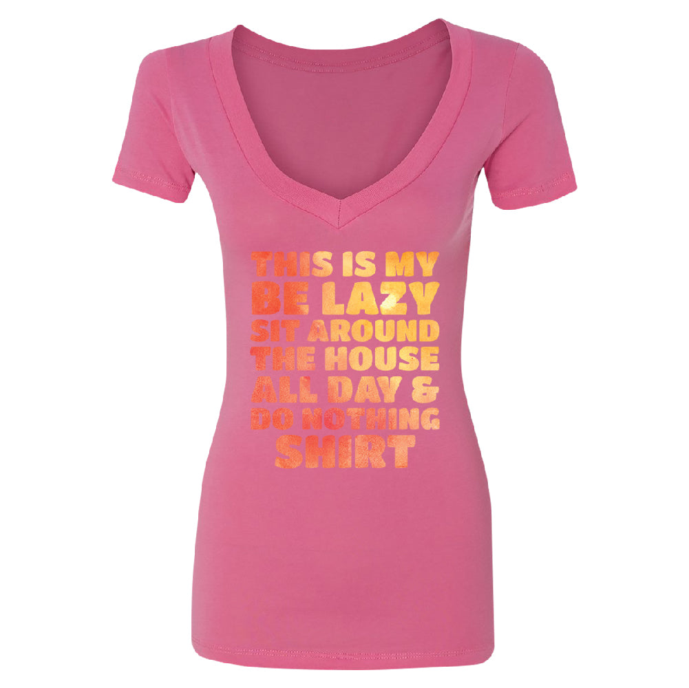 This is My Be Lazy and Do Nothing Day Women's Deep V-neck Funny Gift Tee 