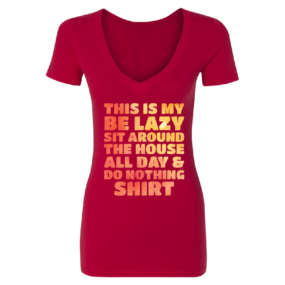 This is My Be Lazy and Do Nothing Day Women's Deep V-neck Funny Gift Tee 