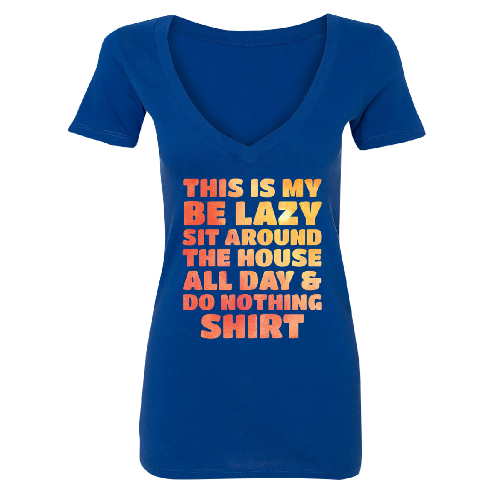 This is My Be Lazy and Do Nothing Day Women's Deep V-neck Funny Gift Tee 